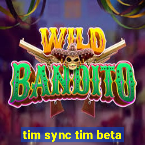 tim sync tim beta